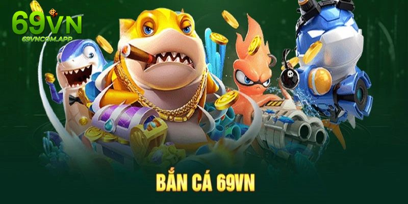 Bắn Cá 69VN - Ngư Trường Sôi Động, Tưng Bừng Quà Khủng