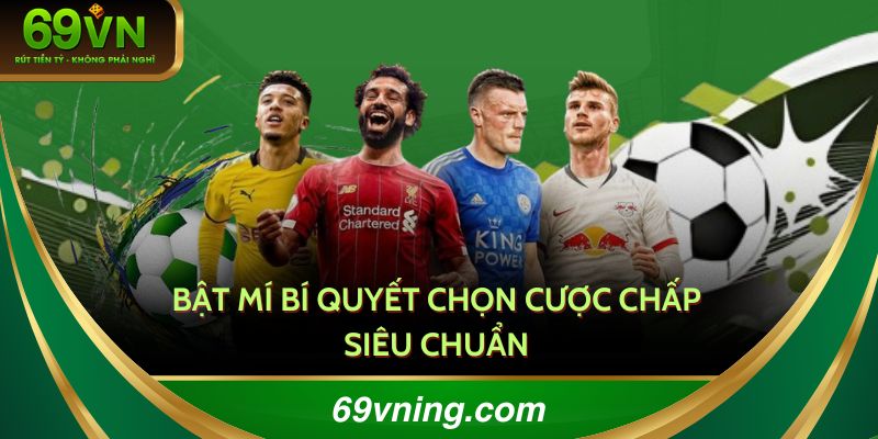Bật mí bí quyết chọn cược chấp siêu chuẩn
