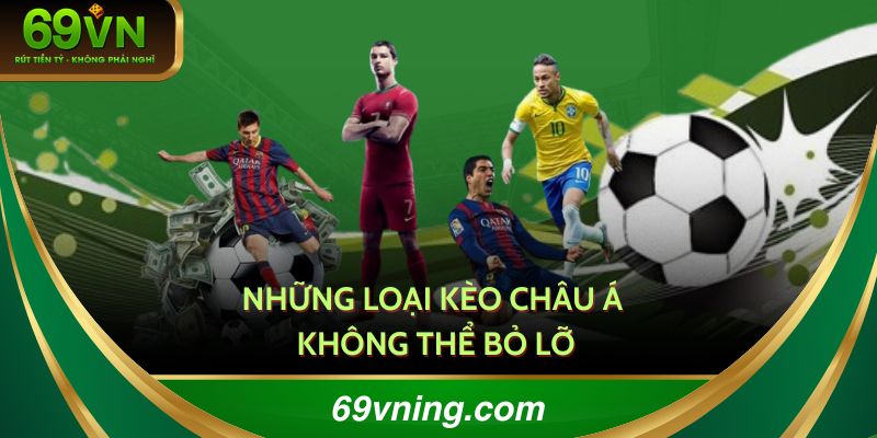 Những loại kèo châu Á không thể bỏ lỡ