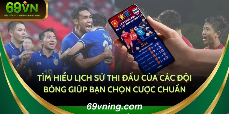 Tìm hiểu lịch sử thi đấu của các đội bóng giúp bạn chọn cược chuẩn
